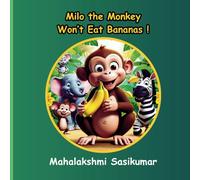 Milo the Monkey Won’t Eat Bananas!: Milo the monkey surprises everyone in the jungle-he hates bananas! While the other animals eat their favorite foods, Milo searches for something just right.