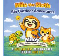 Milo the Sloth: Big Outdoor Adventures Coloring Book: A Cute and Easy Coloring Book for Kids Ages 3-6 | Fun Animal Adventures with Milo, Tilly & Kitty ... & Travel (Milo's Big Adventure Series)