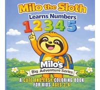 Milo the Sloth Learns Numbers Coloring Book: A Cute and Easy Number Coloring Book for Kids Ages 3-6 | Learn Numbers 1-10 with Fun and Simple ... & Travel (Milo's Big Adventure Series)