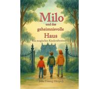 Milo und das geheimnisvolle Haus: Ein magisches Kinderabenteuer