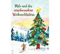 Milo und der verschwundene Weihnachtsstern: Eine herzerwärmende Weihnachtsgeschichte über Tiere, Freundschaft und Mut