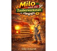 Milo und die Zauberwerkstatt: Dein Vorlesebuch zum Träumen, Mitmachen und Starkwerden