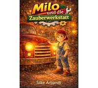 Milo und die Zauberwerkstatt: Dein Vorlesebuch zum Träumen, Mitmachen und Starkwerden