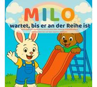 Milo wartet, bis er an der Reihe ist: Eine herzerwärmende Geschichte über Geduld, Fairness und soziales Verhalten - mit integrierten Malvorlagen (Milos kleine Lektionen)
