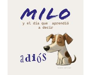 Milo y el día que aprendió a decir adiós: Un cuento infantil sobre el amor, la pérdida y los recuerdos