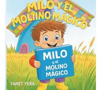 Milo y el Molino Mágico: Un cuento sobre deseos, sueños y la magia del viento