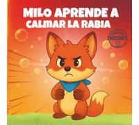 Milo y la rabia: Mini cuento emocional para niños de 4 a 7 años sobre la rabia y cómo calmarla (Milo el zorrito curioso)
