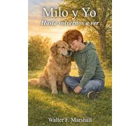 Milo y yo: Hasta volvernos a ver. Un libro para ayudar a niños y adolescentes a entender, procesar y sanar el dolor ocasionado por la pérdida de una mascota.
