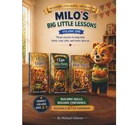 Milo's Big Little Lessons: Volume One: Three Stories to Help Kids Listen, Stay Calm, and Never Give Up