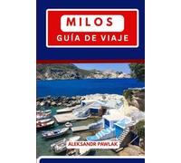 MILOS GUÍA DE VIAJE 2025: Explora la joya escondida de Grecia