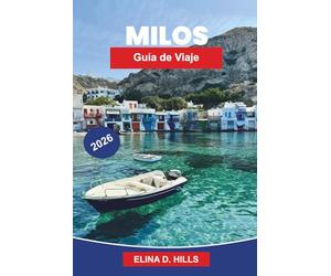 MILOS Guía de viaje 2026: Descubre formaciones rocosas únicas, playas cristalinas, pueblos encantadores, gastronomía local y consejos prácticos para tu escapada a islas griegas