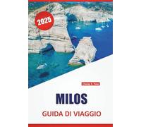MILOS GUIDA DI VIAGGIO 2025: Spiagge, cibo locale, itinerari sulle isole, le principali attrazioni e consigli pratici per chi visita la Grecia per la prima volta