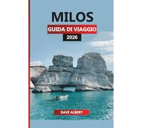 MILOS GUIDA DI VIAGGIO 2026: Le migliori spiagge, villaggi nascosti, cultura e itinerari dell'isola per la tua vacanza a Milos in Grecia