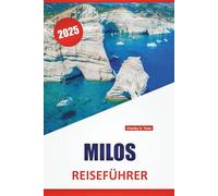 MILOS REISEFÜHRER 2025: Strände, lokales Essen, Inselrouten, Top-Attraktionen und praktische Tipps für Erstbesucher in Griechenland