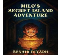 Milo's Secret Island Adventure: A Magical Children's Storybook About Courage and Discovery