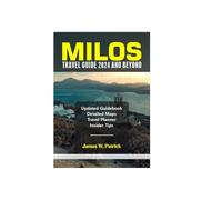 MILOS TRAVEL GUIDE 2024 AND BEYOND (Cityscape Chronicles)