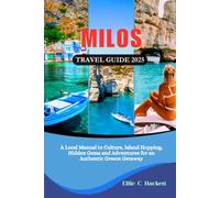 Milos Travel Guide 2025: A Local Manual to Culture, Island Hopping, Hidden Gems and Adventures for an Authentic Greece Getaway
