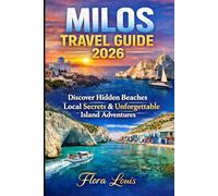 Milos Travel Guide 2026: Discover Hidden Beaches Local Secrets And Unforgettable Island Adventures In Greece’s Most Dazzling Coastal Paradise