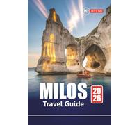 MILOS TRAVEL GUIDE 2026: Discover Hidden Gems, Top Beaches, Culinary Spots, and Local Experiences for Your Greek Island Vacation