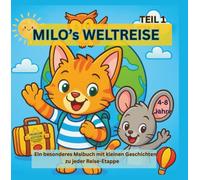 MILO's WELTREISE -TEIL1 -PREMIUM EDITION/ 4-8 Jahre/ TEIL 4 der MILO-REIHE: Ein besonderes Malbuch mit kleinen Geschichten zu jeder Reise-Etappe ... ... von Milo - Seite für Seite, Buch für Buch!)