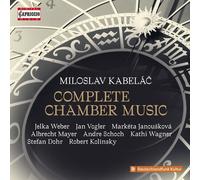 Jelka Weber; Jan Vogler; Marketa Janouskova; Albrecht Mayer; Andre Schoch; Kathi Wagner; Stefan Dohr; Robert Kolinsky - Miloslav Kabelac: Complete Chamber Music