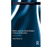 Milton and the Early Modern Culture of Devotion: Bodies at Prayer (Routledge Interdisciplinary Perspectives on Literature)