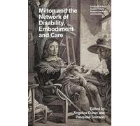 Milton and the Network of Disability, Embodiment and Care (Edinburgh Critical Studies in Early Modern Literature and Disability)