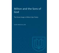 Milton and the Sons of God : The Divine Image in Milton's Epic Poetry