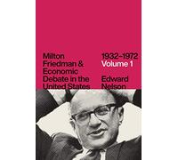 Milton Friedman and Economic Debate in the United States, 1932-1972: 1