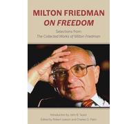 Milton Friedman on Freedom: Selections from the Collected Works of Milton Friedman (Hoover Institute Press Publication)
