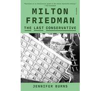 Milton Friedman: The Last Conservative