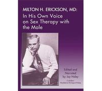 [(Milton H. Erickson, MD: In His Own Voice on Sex Therapy with the Male)] [Author: Jay Haley] published on (November, 2013)