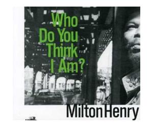 Milton Henry - Who Do You Think I Am
