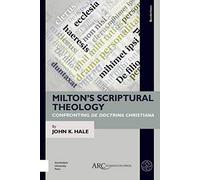 Milton’s Scriptural Theology: Confronting De Doctrina Christiana (Borderlines)