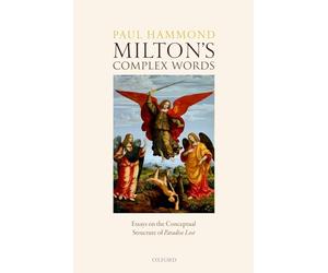 Milton's Complex Words: Essays on the Conceptual Structure of Paradise Lost