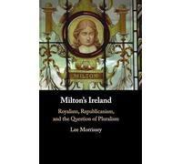Milton's Ireland: Royalism, Republicanism, and the Question of Pluralism