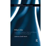 Milton's Italy: Anglo-Italian Literature, Travel, and Connections in Seventeenth-Century England (Routledge Studies in Renaissance Literature and Culture)