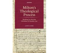 Milton's Theological Process – Reading De Doctrina Christiana and Paradise Lost