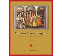 Mimesis across Empires: Artworks and Networks in India, 1765-1860 (Objects/Histories)