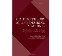 Mimetic Theory, AI, and Desiring Machines : Explorations in Technology, Film, Fiction, and Philosophy