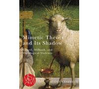 Mimetic Theory and Its Shadow: Girard, Milbank, and Ontological Violence (Studies in Violence, Mimesis & Culture)