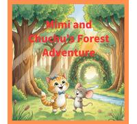 Mimi and Chuchu's Forest Adventure: “A brave kitten, a tiny mouse, and the magic of friendship.”