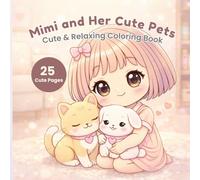 Mimi and Her Cute Pets: Cute & Relaxing Coloring Book: A Cozy Coloring Book with Adorable Animals, Cute Pets, and Heartwarming Moments for Relaxation (Mimi Coloring Series)