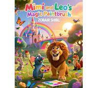 Mimi and Leo's Magic Paintbrush: An Imaginative Picture Book About Creativity, Teamwork, and Magical Adventures for Children Ages 3 - 7