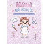 Mimi at Work: A Cute Coloring Book About Jobs and Creativity for Kids Ages 3-7