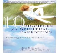 Mimi Doe 10 Principles for Spiritual Parenting: Nurturing Your Child's Soul Mimi Doe Multicolor