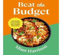 Mimi Harrison Beat the Budget : Affordable easy recipes & simple meal prep Mimi Harrison Multicolor