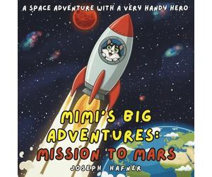 Mimi’s big Adventures: Mission to Mars: A Space Adventure with a Very Handy Hero