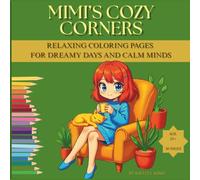 Mimi’s Cozy Corners - Relaxing Coloring Pages for Dreamy Days and Calm Minds: Cute & Cozy Coloring Book for Stress Relief and Creativity
