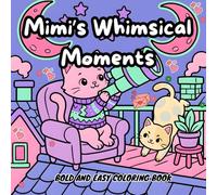 Mimi’s Whimsical Moments: A Bold and Easy Coloring Book: Cozy Cat Adventures and Simple Illustrations for Stress Relief and Creative Relaxation.